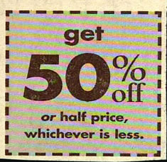 Get 50% off or half price, whichever is less.