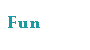 Fun